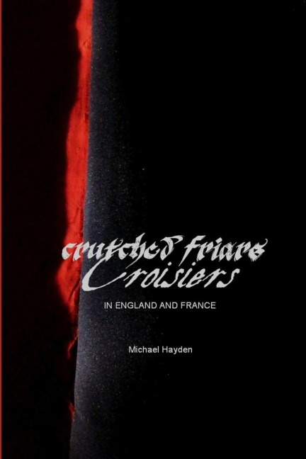 Crutched Friars and Croisiers: The Canons Regular of the Order of  the Holy Cross in England and France