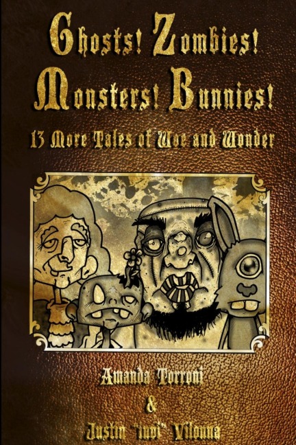 Ghosts! Zombies! Monsters! Bunnies!  13 More Tales of Woe and Wonder