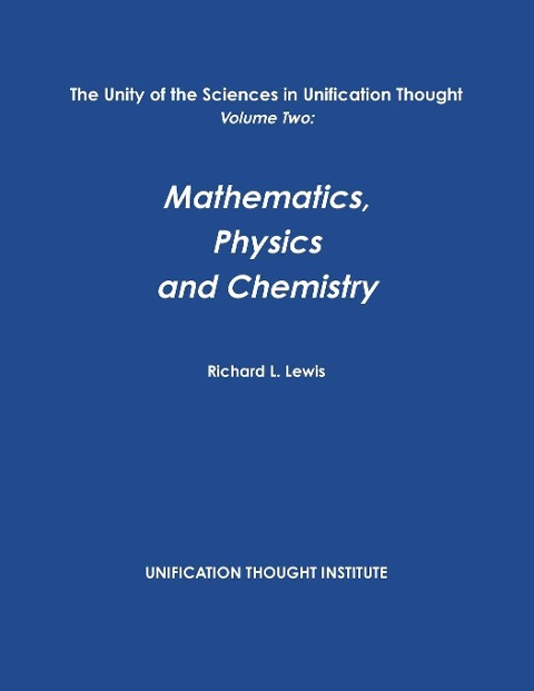 The Unity of the Sciences in Unification Thought Volume Two: Math, Physics, Chemistry