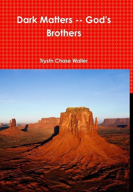 Dark Matters -- God's Brothers