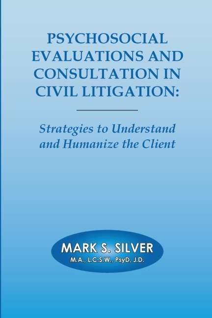 Psychosocial Evaluations and Consultation in Civil Litigation: Strategies to Understand and Humanize the Client
