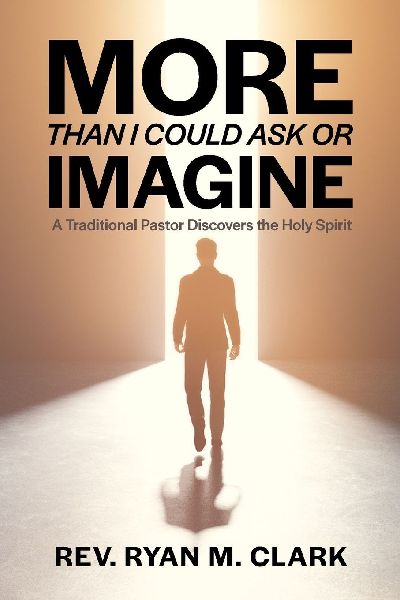 More Than I Could Ask or Imagine: A Traditional Pastor Discovers the Work of the Holy Spirit