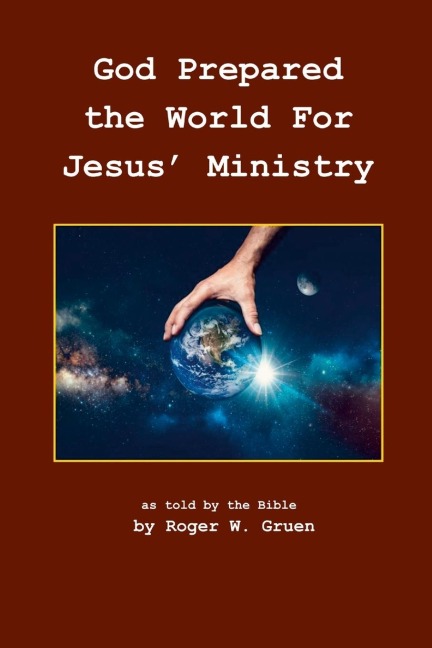 God Prepared the World for Jesus Ministry: As told by the