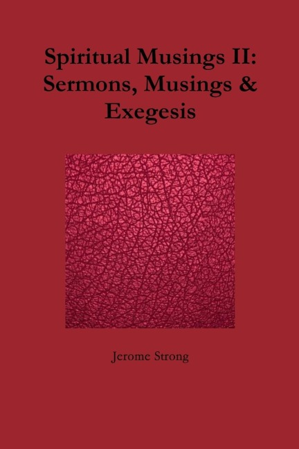 Spiritual Musings II: Sermons, Musings & Exegesis