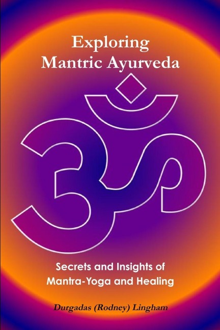 Exploring Mantric Ayurveda: Secrets and Insights of Mantra-Yoga and Healing