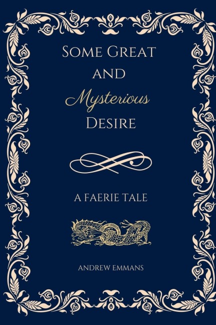 Some Great and Mysterious Desire: A Faerie Tale