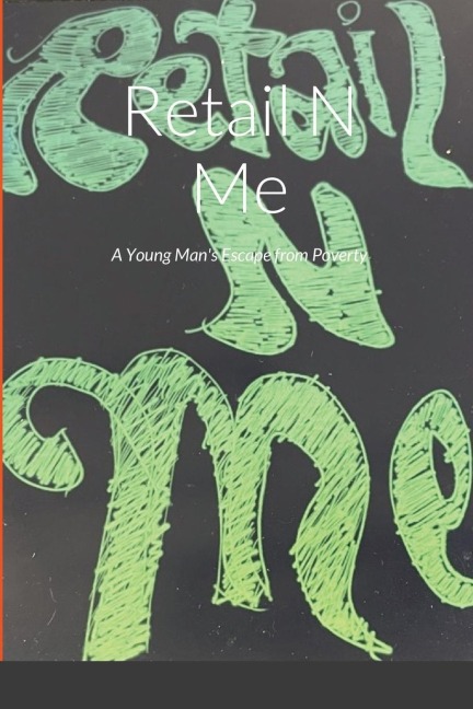 Retail N Me: A Young Mans Escape from Poverty