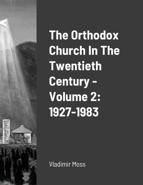 The Orthodox Church In The Twentieth Century - Volume 2: 1927-1983