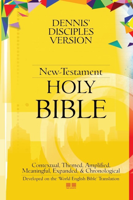 Dennis' Disciples Version (New-Testament) HOLY Bible: DDV NT-Holy Bible