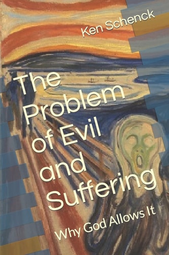 The Problem of Evil and Suffering Why God Allows It