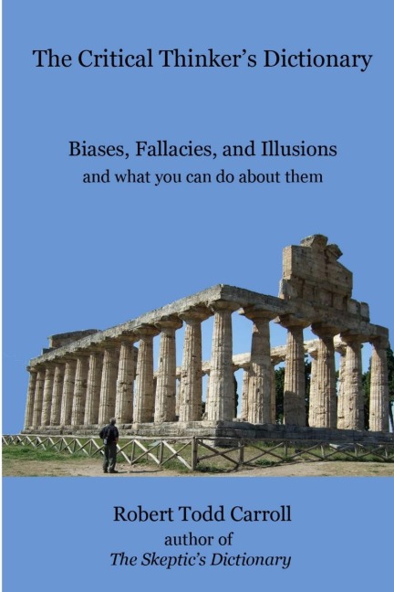 The Critical Thinker's Dictionary: Biases, Fallacies, and Illusions and what you can do about them