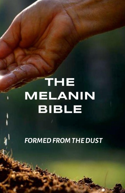 The Melanin Bible: Formed From The Dust