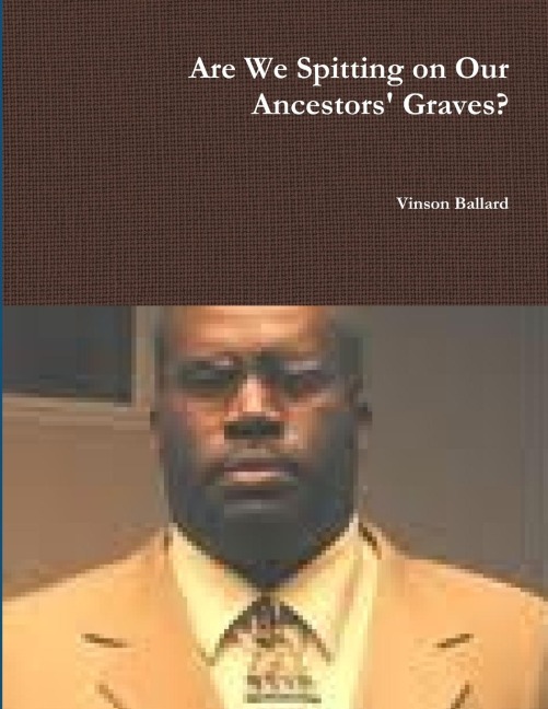 Are We Spitting on Our Ancestors Graves?