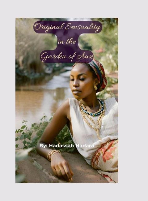 Original Sensuality in the Garden of Awe: a collection of Shabbat Devotions