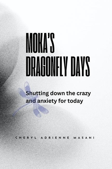 Mokas Dragonfly Days: Shutting down the crazy and anxiety for today