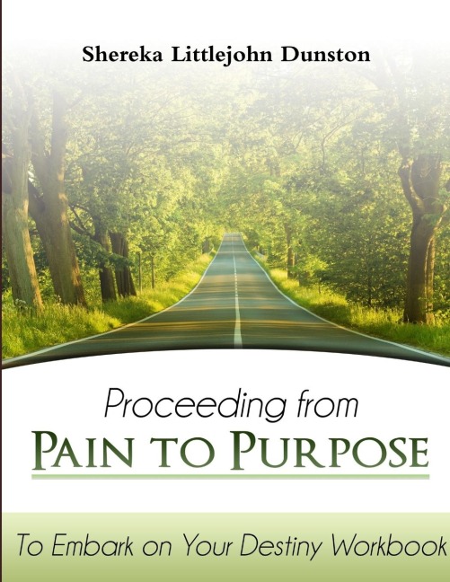 Proceeding from Pain to Purpose: To Embark on Your Destiny Workbook