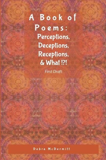 Poetry: Perceptions, Deceptions, Receptions, & What?