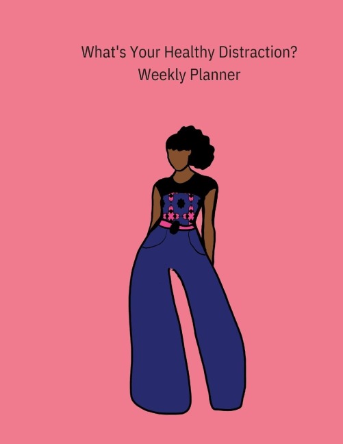 Whats Your Healthy Distraction?: Weekly Planner