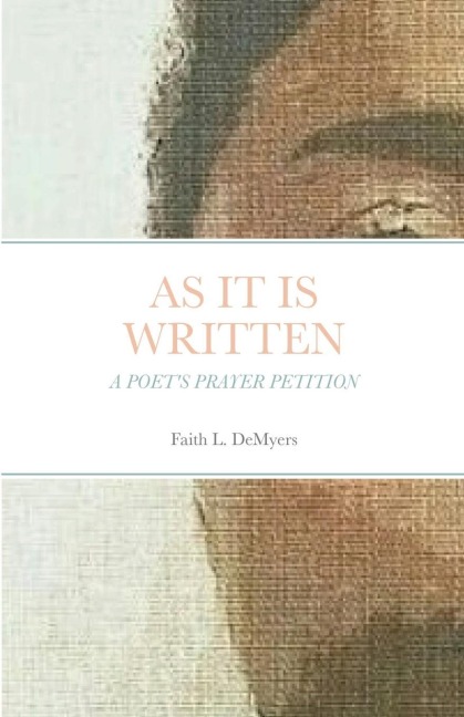 AS IT IS WRITTEN: A POETS PRAYER PETITION
