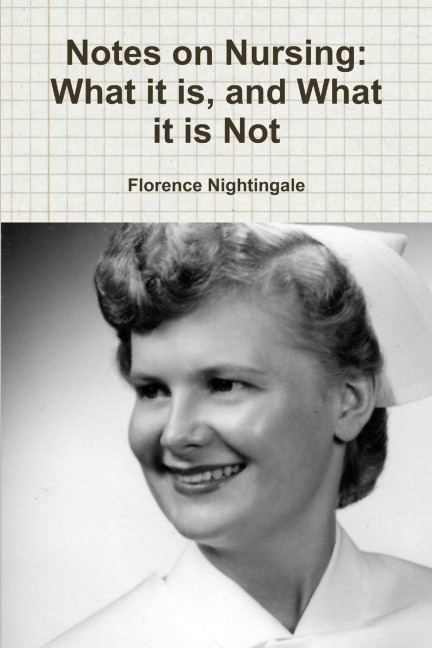 Notes on Nursing: What it is, and What it is Not