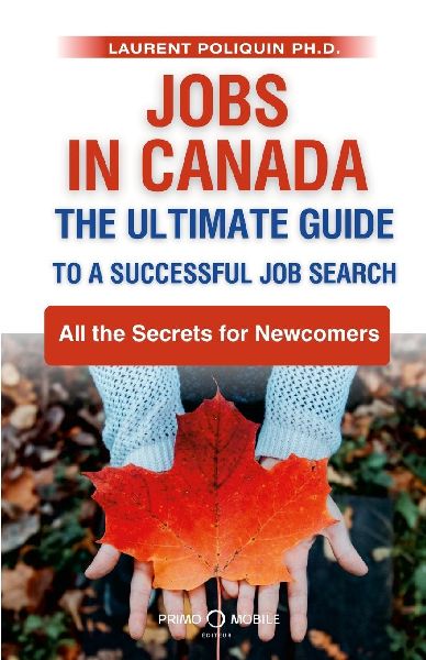 Jobs in Canada The Ultimate Guide to a Successful Job Search: All the Secrets for Newcomers