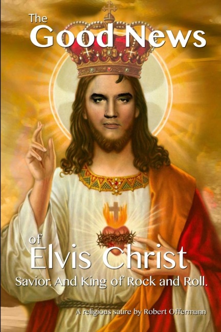 The Good News of Elvis Christ, Savior and King of Rock and Roll