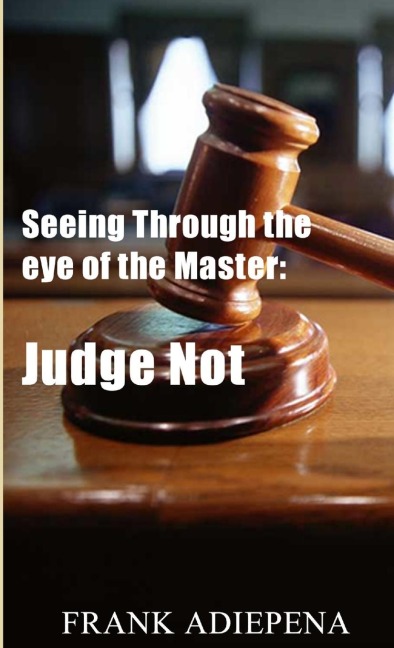 Seeing Through the eye of the Master: Judge Not