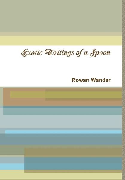 Exotic Writings of a Spoon