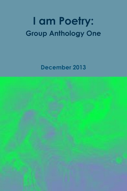 I am Poetry: Group Anthology One