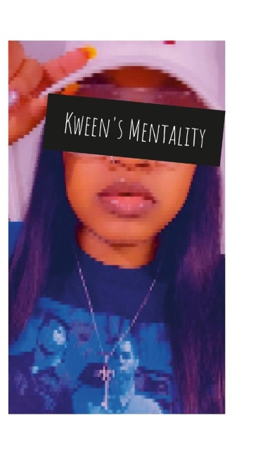 Kweens Mentality: My life through my eyes.
