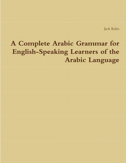 A Complete Arabic Grammar for English-Speaking Learners of the Arabic Language
