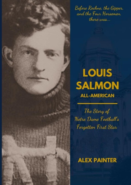 Louis Salmon: All-American: The Story of Notre Dame Footballs Forgotten First Star