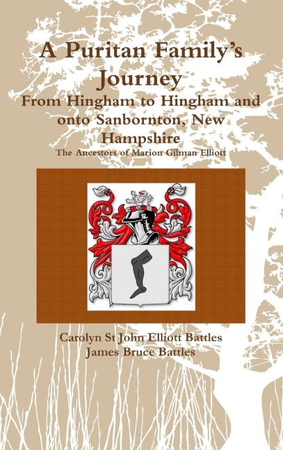 A Puritan Familys Journey: From Hingham to Hingham and onto Sanbornton, New Hampshire The Ancestors of Marion Gilman Elliott