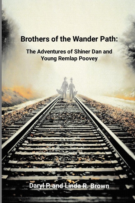 Brothers of the Wander Path: : The Adventures of Shiner Dan and Young Remlap Poovey