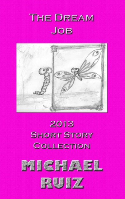 The Dream Job: 2013 Short Story Collection