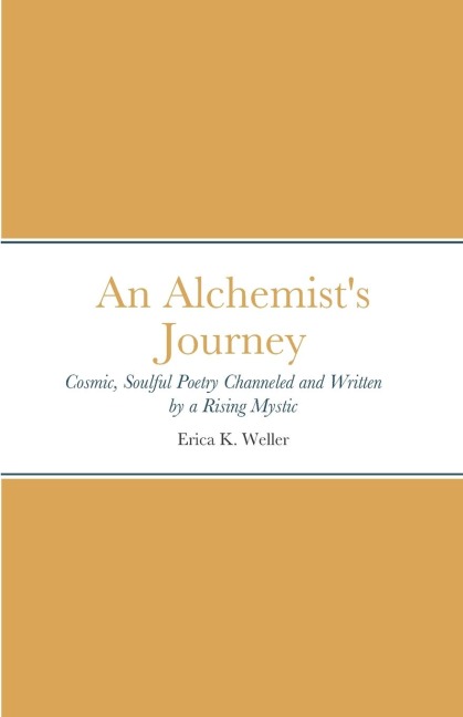An Alchemists Journey: Cosmic, Soulful Poetry Channeled & Written by a Rising Mystic