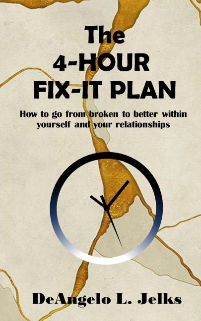 The 4-Hour Fix-it Plan: How to go from broken to better within yourself and your relationships