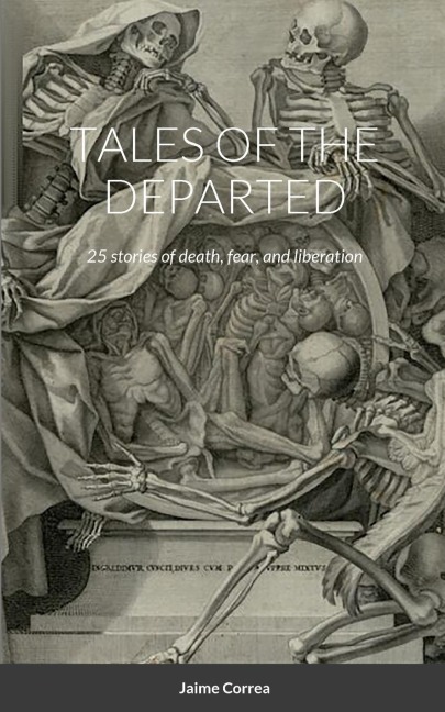 TALES OF THE DEPARTED: 25 stories of death, fear, and liberation
