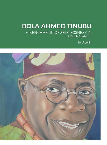 BOLA AHMED TINUBU: A BENCHMARK OF SELFLESSNESS IN GOVERNANCE
