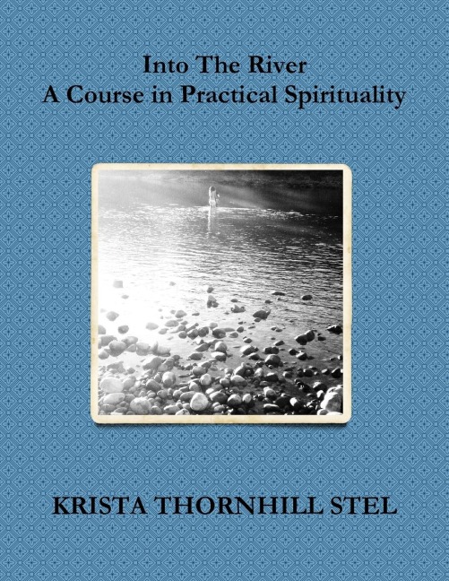 Into The River: A Course in Practical Spirituality