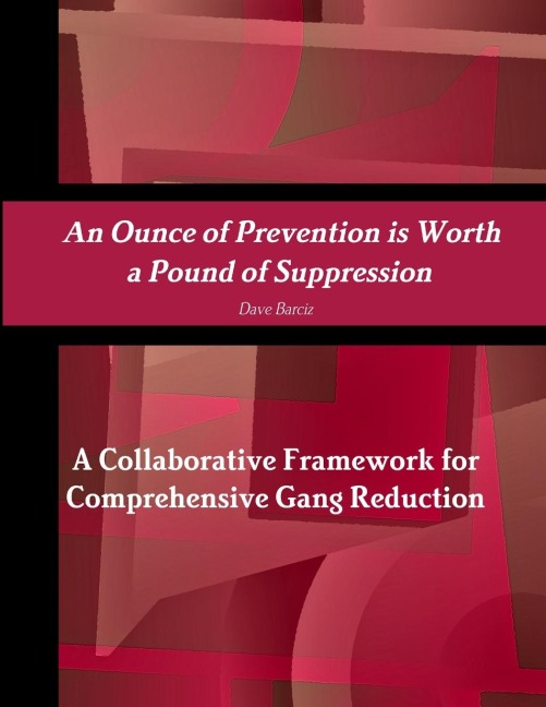 An Ounce of Prevention is Worth a Pound of Suppression A Collaborative  Framework for Comprehensive Gang Reduction