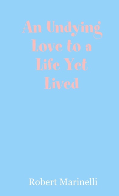 An Undying Love to a Life Yet Lived