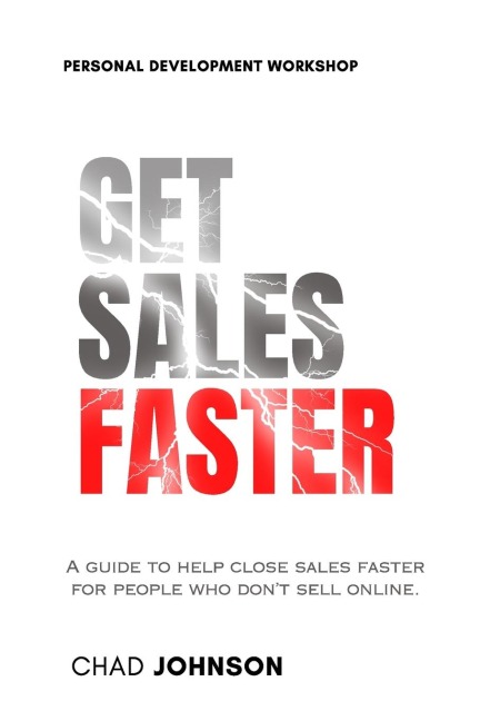 Get Sales Faster: A guide to help close deals faster for people who dont sell online.