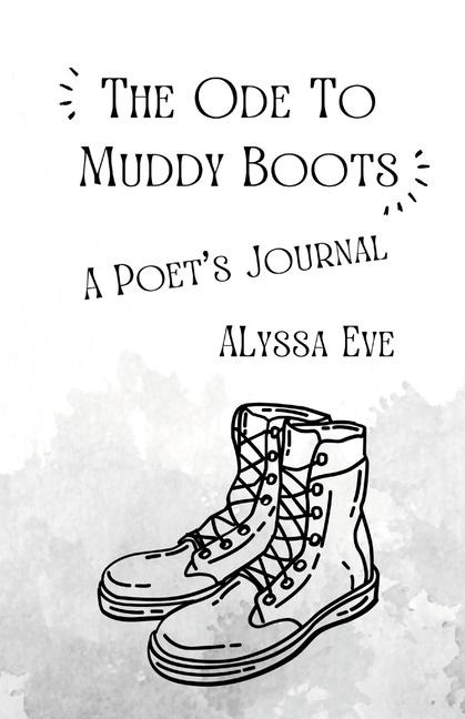 The Ode To Muddy Boots: A Poets Journal