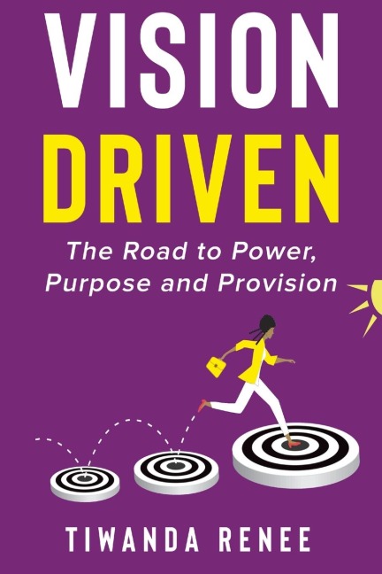 Vision Driven: The Road to Power, Purpose and Provision