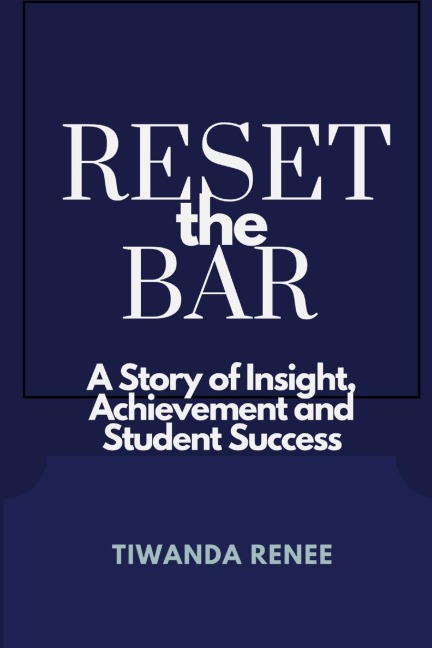 Reset the Bar: : A Story of Insight, Achievement and Student Success
