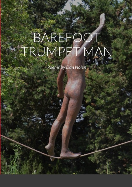 BAREFOOT TRUMPET MAN: Poems by Dan Nolen