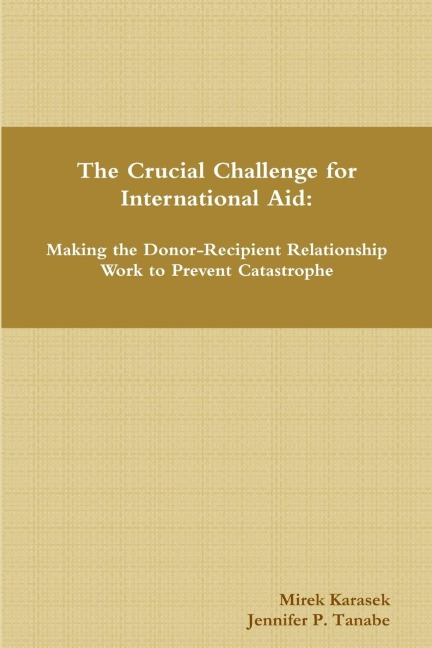 The Crucial Challenge for International Aid: Making the Donor-Recipient Relationship Work to Prevent Catastrophe