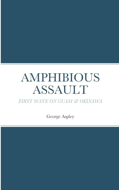AMPHIBIOUS ASSAULT: FIRST WAVE ON GUAM & OKINAWA