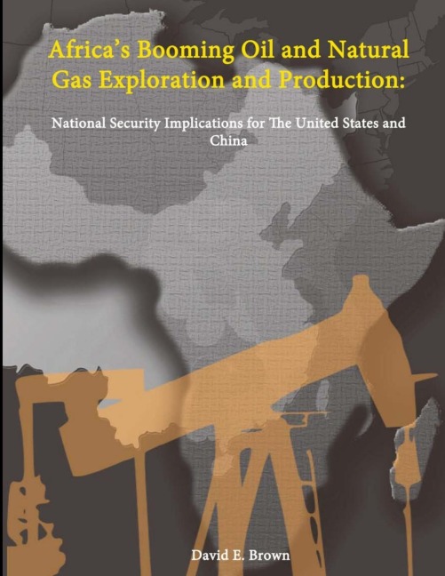 Africas Booming Oil and Natural Gas Exploration and Production: National Security Implications for The United States and China